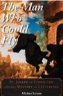Book: The Man Who Could Fly: St. Joseph of Copertino and the Mystery of Levitation