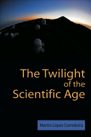 Book: The Twilight of the Scientific Age