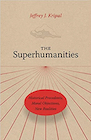 Book: The Superhumanities: Historical Precedents, Moral Objections, New Realities