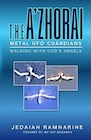 Book: The A'Zhorai: Metal UFO Guardians: Walking With God's Angels